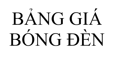 BẢNG GIÁ - BÓNG ĐÈN