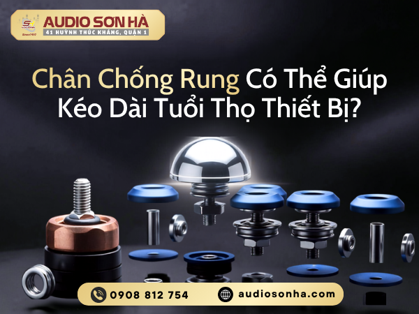 Chân Chống Rung Có Thể Giúp Kéo Dài Tuổi Thọ Thiết Bị?