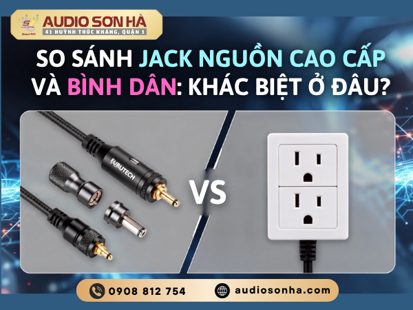 So sánh jack nguồn cao cấp và bình dân: Khác biệt ở đâu?