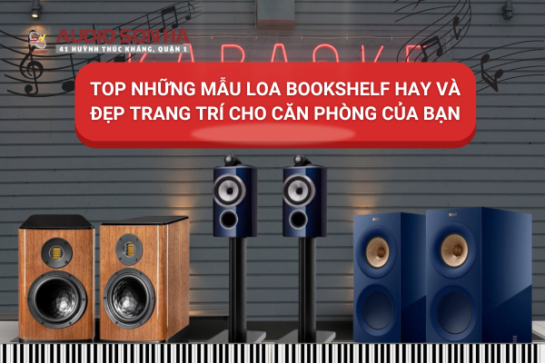 Top Những Mẫu Loa Bookshelf Hay Và Đẹp Trang Trí Cho Căn Phòng Của Bạn