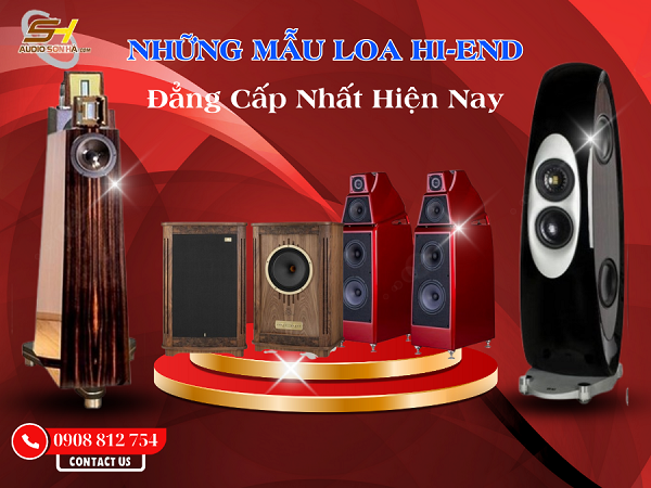 Top Những Mẫu Loa Hi-End Mang Đến Âm Thanh Đẳng Cấp Nhất Hiện Nay