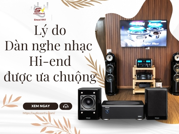Vì sao Dàn nghe nhạc Hi-end lại được ưa chuộng ?