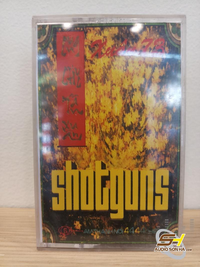 Băng cassette Shotguns Xuân 73